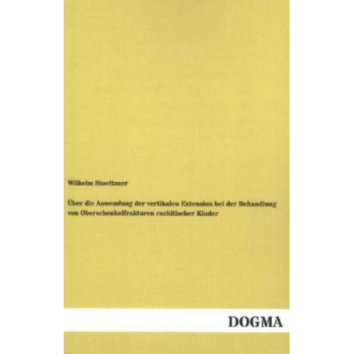 Wilhelm Stoeltzner - Über die Anwendung der vertikalen Extension bei der Behandlung von Oberschenkelfrakturen rachitischer Kinder