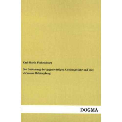 Karl Maria Finkelnburg - Die Bedeutung der gegenwärtigen Choleragefahr und ihre wirksame Bekämpfung