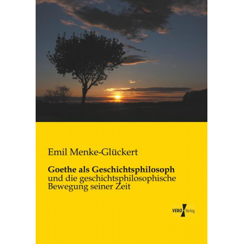 Emil Menke-Glückert - Goethe als Geschichtsphilosoph