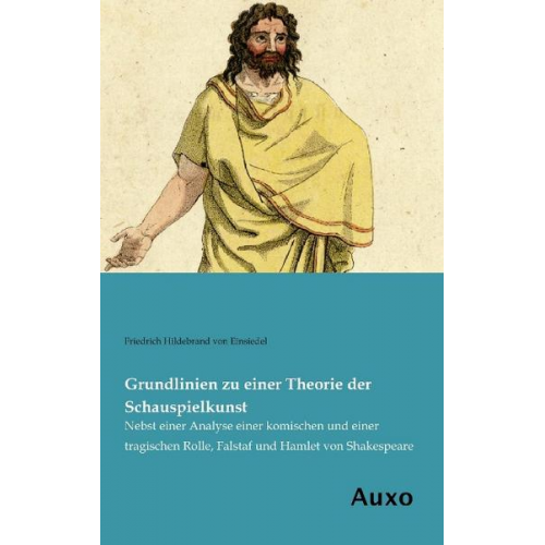 Friedrich Hildebrand Einsiedel - Grundlinien zu einer Theorie der Schauspielkunst