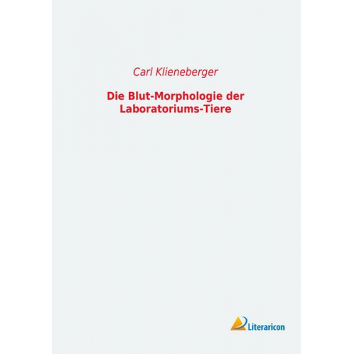 Carl Klieneberger - Die Blut-Morphologie der Laboratoriums-Tiere