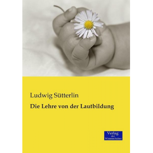 Ludwig Sütterlin - Die Lehre von der Lautbildung