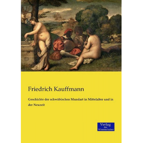 Friedrich Kauffmann - Geschichte der schwäbischen Mundart in Mittelalter und in der Neuzeit