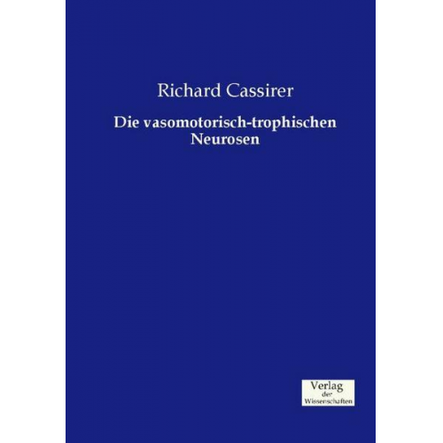 Richard Cassirer - Die vasomotorisch-trophischen Neurosen