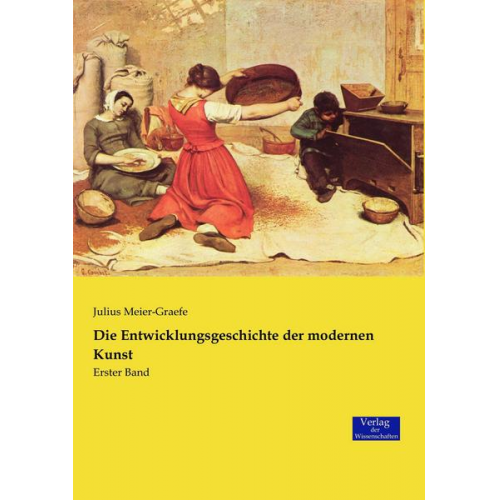 Julius Meier-Graefe - Die Entwicklungsgeschichte der modernen Kunst