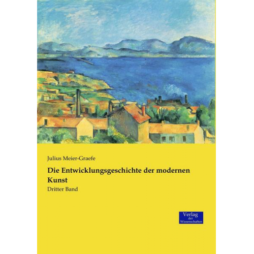 Julius Meier-Graefe - Die Entwicklungsgeschichte der modernen Kunst