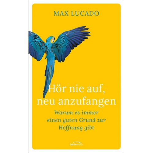 Max Lucado - Hör nie auf, neu anzufangen