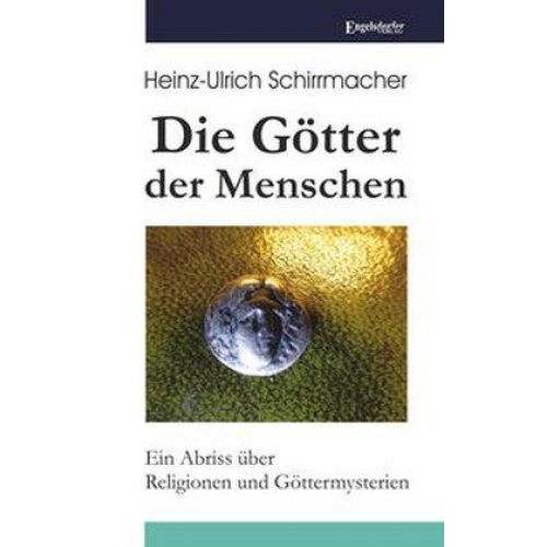 Heinz-Ulrich Schirrmacher - Die Götter der Menschen