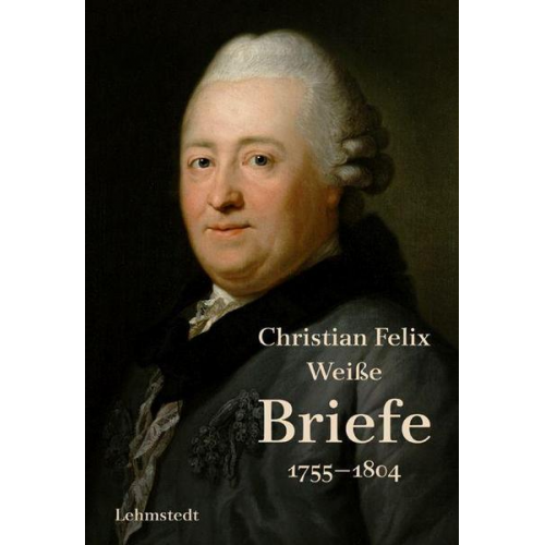 Christian Felix Weisse - Briefe 1755-1804
