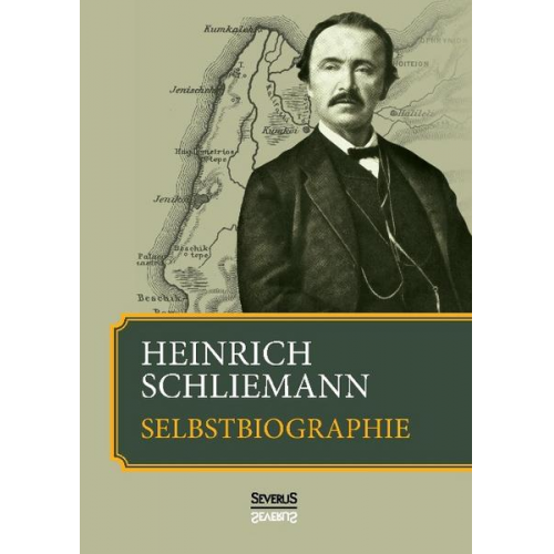 Heinrich Schliemann - Heinrich Schliemann: Selbstbiographie