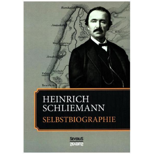 Heinrich Schliemann - Heinrich Schliemann: Selbstbiographie