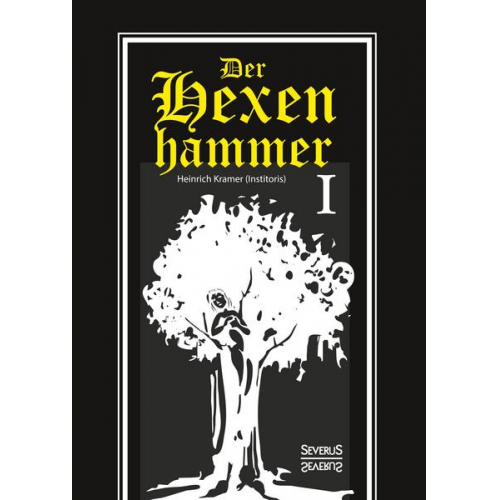 Heinrich Kramer - Der Hexenhammer: Malleus Maleficarum. Erster Teil