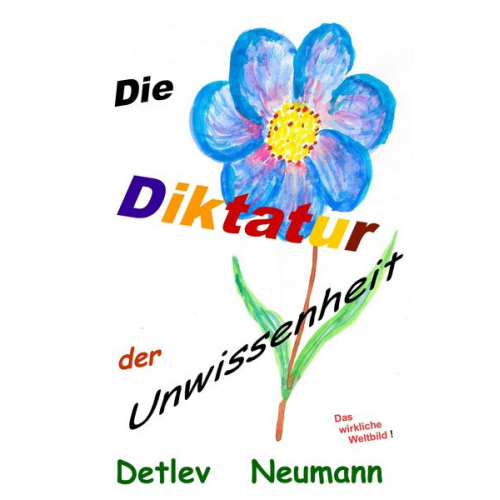 Detlev Neumann - Die Diktatur der Unwissenheit