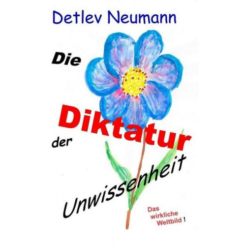 Detlev Neumann - Die Diktatur der Unwissenheit