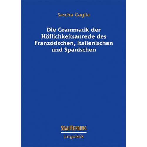 Sascha Gaglia - Die Grammatik der Höflichkeitsanrede des Französischen, Italienischen und Spanischen