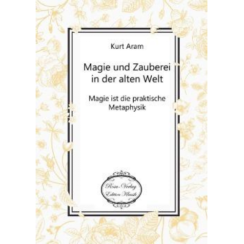 Kurt Aram - Magie und Zauberei in der alten Welt