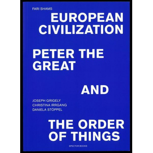 Joseph Grigely & Christina Irrgang & Daniela Stöppel - European Civilization, Peter and the Great, and the Order of Things