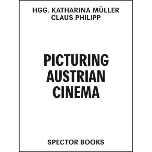 Ann Cotten & Michael Hagner & Gertrud Koch & Elfriede Jelinek & Clemens J. Setz - Picturing Austrian Cinema. Geschichte(n) des österreichischen Kinos seit 1945 in 100 Laufbildern