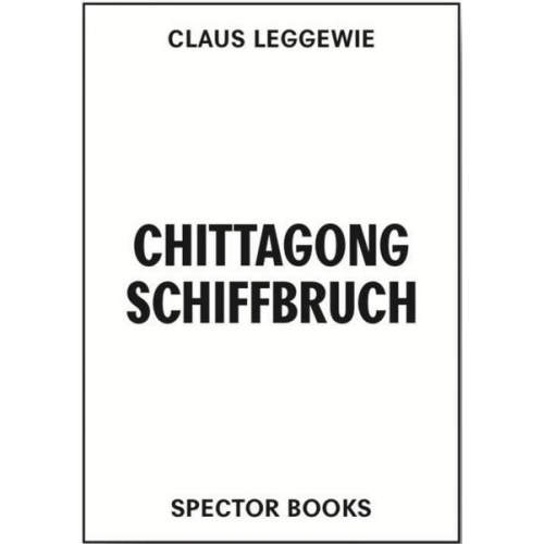 Claus Leggewie - Chittagong Schiffbruch