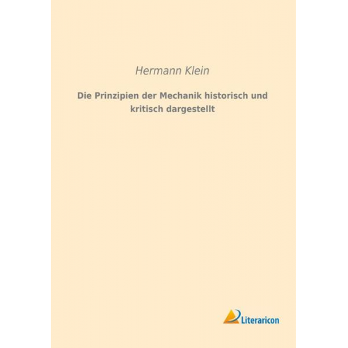 Hermann Klein - Die Prinzipien der Mechanik historisch und kritisch dargestellt