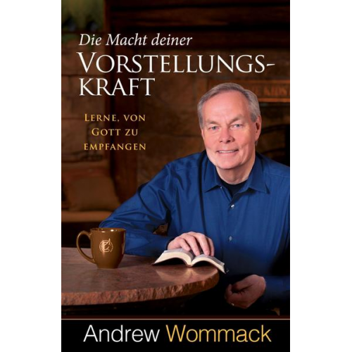 Andrew Wommack - Die Macht deiner Vorstellungskraft