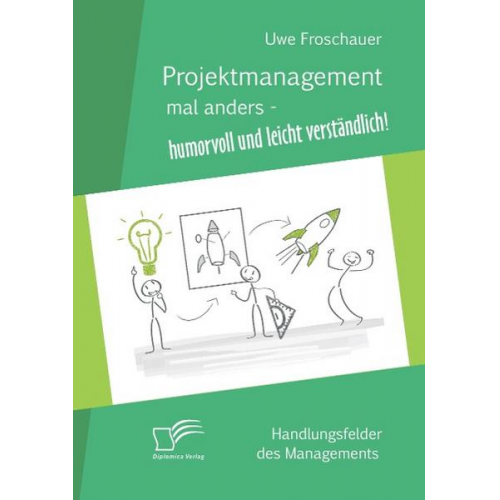 Uwe Froschauer - Projektmanagement mal anders – humorvoll und leicht verständlich