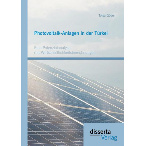 Tolga Göden - Photovoltaik-Anlagen in der Türkei: Eine Potenzialanalyse mit Wirtschaftlichkeitsberechnungen