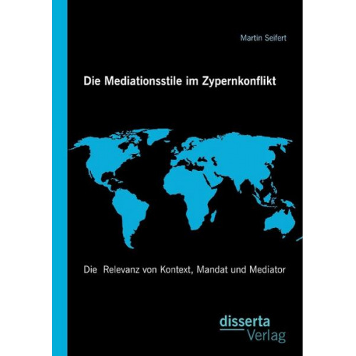 Martin Seifert - Die Mediationsstile im Zypernkonflikt: Die  Relevanz von Kontext, Mandat und Mediator