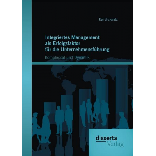 Kai Grzywatz - Integriertes Management als Erfolgsfaktor für die Unternehmensführung: Komplexität und Dynamik