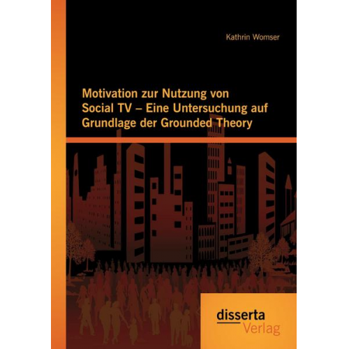 Kathrin Womser - Motivation zur Nutzung von Social TV - Eine Untersuchung auf Grundlage der Grounded Theory