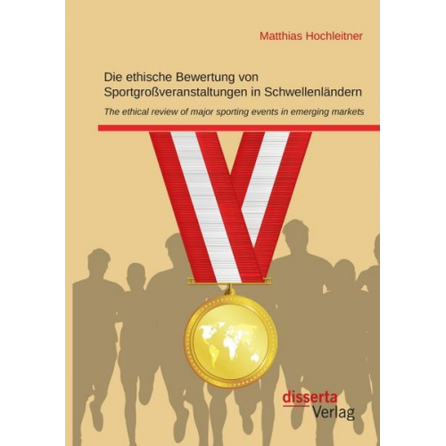 Matthias Hochleitner - Die ethische Bewertung von Sportgroßveranstaltungen in Schwellenländern