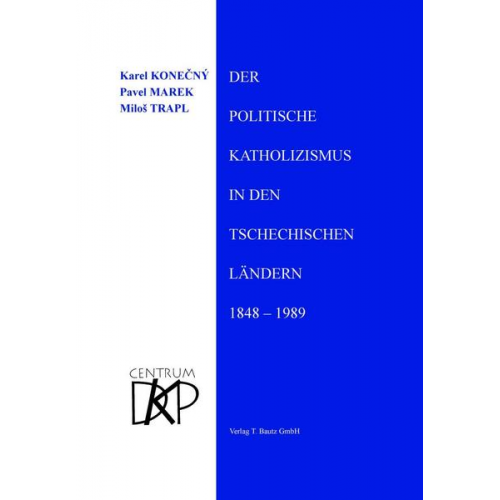 Karel Konečný & Pavel Marek & Miloš Trapl - Der politische Katholizismus in den tschechischen Ländern