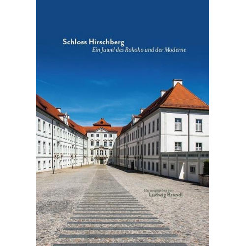 Georg Pfeilschifter - Schloss Hirschberg – Ein Juwel des Rokoko und der Moderne