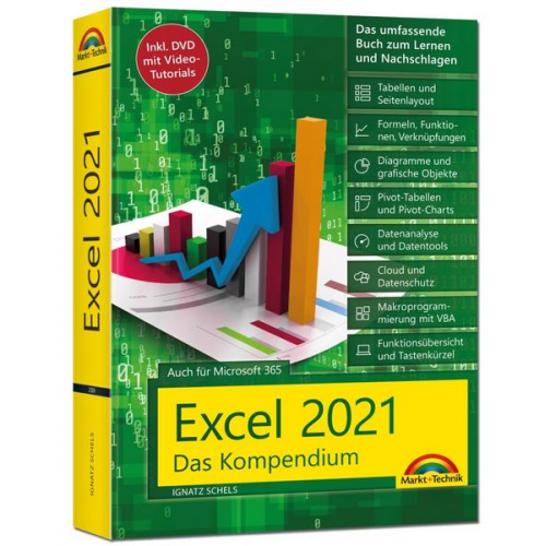 Schels Ignatz - Excel 2021- Das umfassende Excel Kompendium. Komplett in Farbe. Grundlagen, Praxis, Formeln, VBA, Diagramme für alle Excel Anwender -