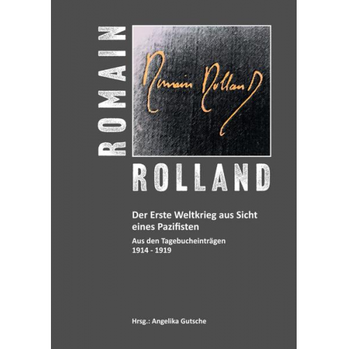 Romain Rolland. Der Erste Weltkrieg aus Sicht eines Pazifisten