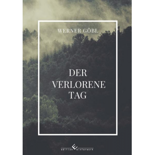 Werner Göbl - Der verlorene Tag