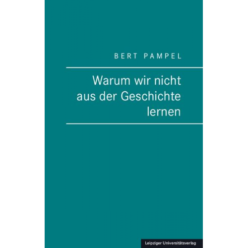 Bert Pampel - Warum wir nicht aus der Geschichte lernen