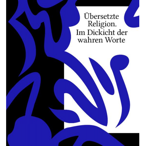 Übersetzte Religion. Im Dickicht der wahren Worte