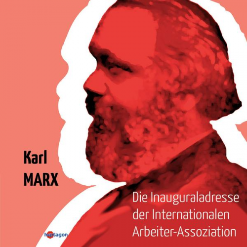 Karl Marx - Die Inaugural-Adresse der Internationalen Arbeiter-Assoziation