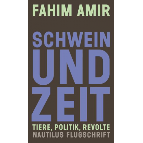 Fahim Amir - Schwein und Zeit. Tiere, Politik, Revolte