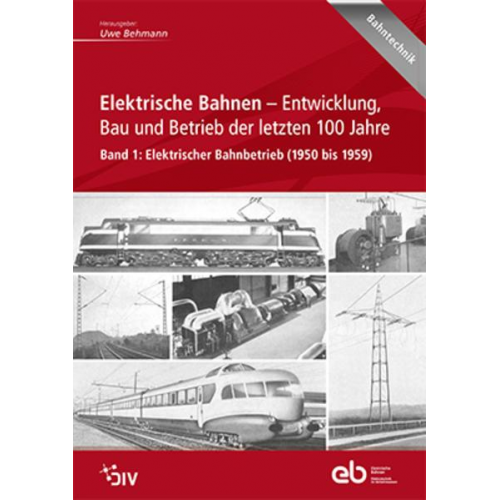 Elektrische Bahnen - Entwicklung, Bau und Betrieb der letzten 100 Jahre