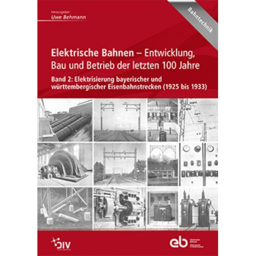 Elektrische Bahnen - Entwicklung, Bau und Betrieb der letzten 100 Jahre