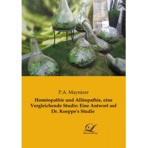 P. A. Mayntzer - Homöopathie und Allöopathie, eine Vergleichende Studie: Eine Antwort auf Dr. Koeppe's Studie