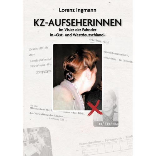 Lorenz Ingmann - KZ-Aufseherinnen im Visier der Fahnder in »Ost- und Westdeutschland«