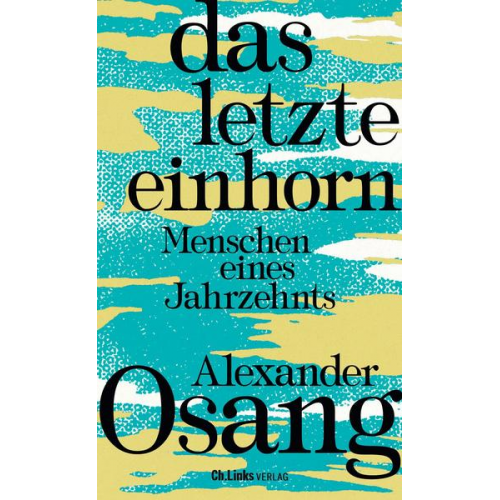 Alexander Osang - Das letzte Einhorn