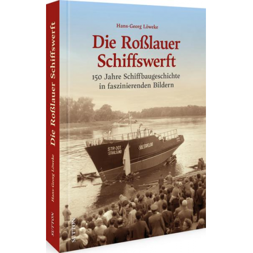 Hans-Georg Löweke - Die Roßlauer Schiffswerft