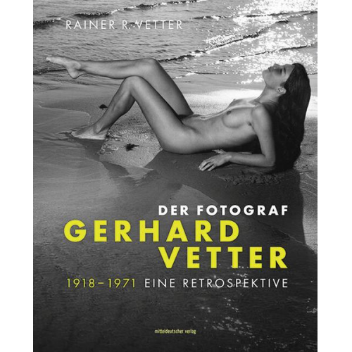 Der Fotograf Gerhard Vetter. 1918-1971