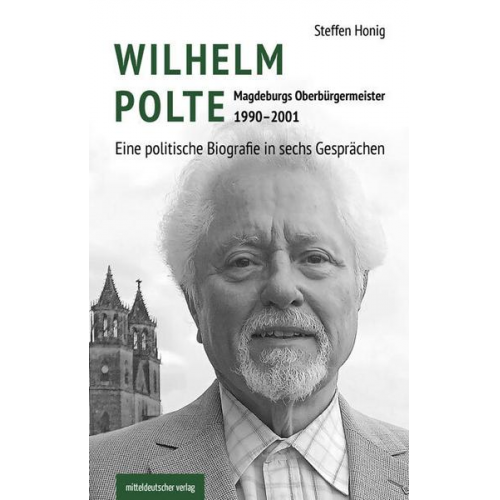 Steffen Honig & Friedrich-Ebert-Stiftung - Wilhelm Polte – Magdeburgs Oberbürgermeister 1990–2001