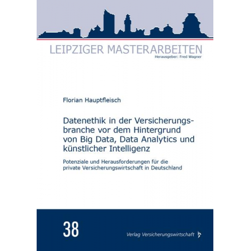 Florian Hauptfleisch - Datenethik in der Versicherungsbranche vor dem Hintergrund von Big Data, Data Analytics und künstlicher Intelligenz