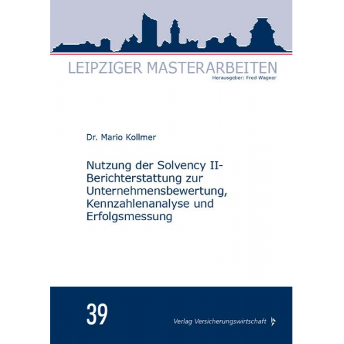 Mario Kollmer - Nutzung der Solvency II-Berichterstattung zur Unternehmensbewertung, Kennzahlenanalyse und Erfolgsmessung